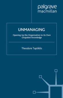 Unmanaging : Opening up the Organization to its Own Unspoken Knowledge