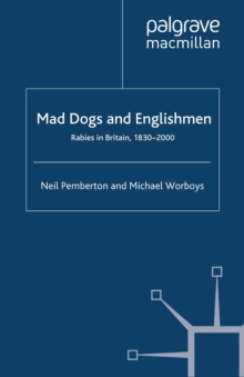 Mad Dogs and Englishmen : Rabies in Britain, 1830-2000