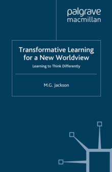 Transformative Learning for a New Worldview : Learning to Think Differently