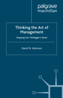 Thinking The Art of Management : Stepping into 'Heidegger's Shoes'