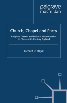 Church, Chapel and Party : Religious Dissent and Political Modernization in Nineteenth-Century England