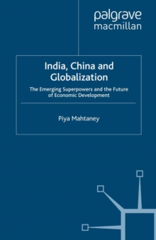 India, China and Globalization : The Emerging Superpowers and the Future of Economic Development