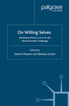 On Willing Selves : Neoliberal Politics and the Challenge of Neuroscience