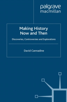 Making History Now and Then : Discoveries, Controversies and Explorations