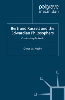 Bertrand Russell and the Edwardian Philosophers : Constructing the World