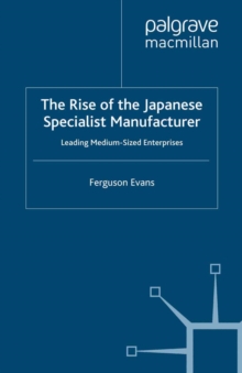 The Rise of the Japanese Specialist Manufacturer : Leading Medium-Sized Enterprises