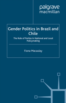 Gender Politics in Brazil and Chile : The Role of Parties in National and Local Policymaking