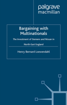 Bargaining with Multinationals : The Investment of Siemens and Nissan in North-East England