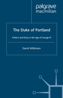 The Duke of Portland : Politics and Party in the Age of George III