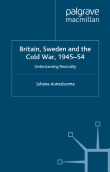 Britain, Sweden and the Cold War, 1945-54 : Understanding Neutrality