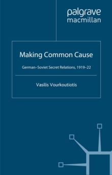 Making Common Cause : German-Soviet Secret Relations, 1919-22