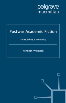 Postwar Academic Fiction : Satire, Ethics, Community