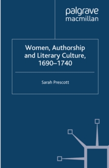 Women, Authorship and Literary Culture 1690 - 1740