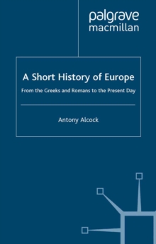 A Short History of Europe : From the Greeks and Romans to the Present Day