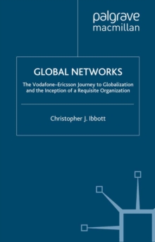 Global Networks : The Vodafone-Ericsson Journey to Globalization and the Inception of a Requisite Organization