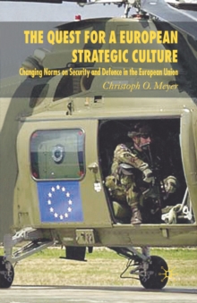 The Quest for a European Strategic Culture : Changing Norms on Security and Defence in the European Union