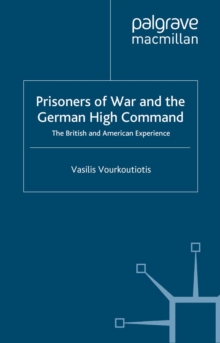 The Prisoners of War and German High Command : The British and American Experience