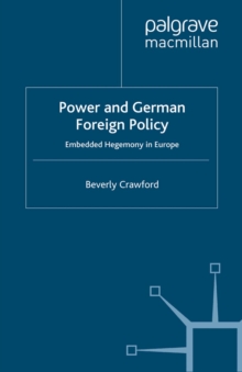 Power and German Foreign Policy : Embedded Hegemony in Europe