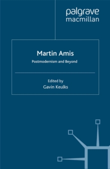 Martin Amis: Postmodernism and Beyond