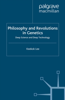 Philosophy and Revolutions in Genetics : Deep Science and Deep Technology