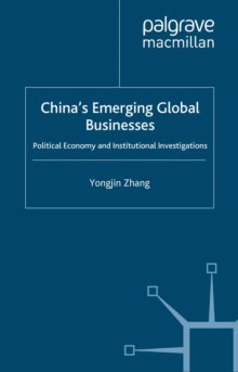 China's Emerging Global Businesses : Political Economy and Institutional Investigations