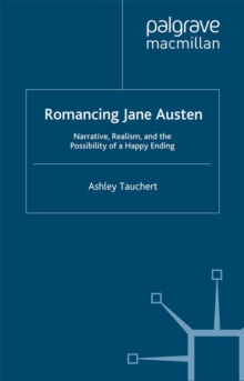 Romancing Jane Austen : Narrative, Realism, and the Possibility of a Happy Ending