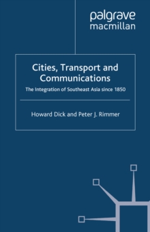 Cities, Transport and Communications : The Integration of Southeast Asia Since 1850