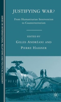 Justifying War? : From Humanitarian Intervention to Counterterrorism, Hardback Book Justifying War? : From Humanitarian Intervention to Counterterrorism, Hardback Book