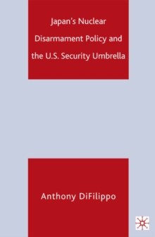 Japan's Nuclear Disarmament Policy and the U.S. Security Umbrella