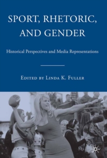 Sport, Rhetoric, and Gender : Historical Perspectives and Media Representations