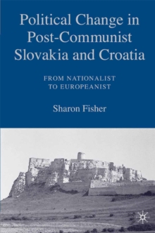 Political Change in Post-Communist Slovakia and Croatia: From Nationalist to Europeanist