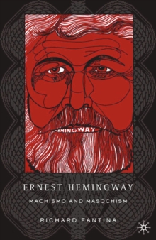 Ernest Hemingway : Machismo and Masochism