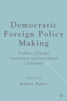 Democratic Foreign Policy Making : Problems of Divided Government and International Cooperation