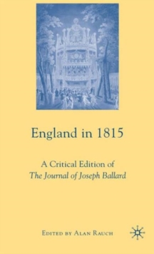 England in 1815 : A Critical Edition of The Journal of Joseph Ballard, Hardback Book England in 1815 : A Critical Edition of The Journal of Joseph Ballard, Hardback Book