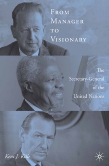 From Manager to Visionary : The Secretary-General of the United Nations