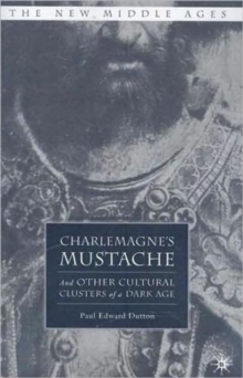 Charlemagne's Mustache : And Other Cultural Clusters of a Dark Age, Paperback / softback Book Charlemagne's Mustache : And Other Cultural Clusters of a Dark Age, Paperback / softback Book