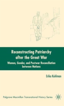 Reconstructing Patriarchy after the Great War : Women, Gender, and Postwar Reconciliation between Nations