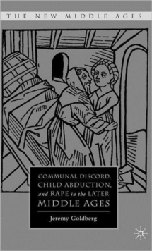 Communal Discord, Child Abduction, and Rape in the Later Middle Ages, Hardback Book Communal Discord, Child Abduction, and Rape in the Later Middle Ages, Hardback Book