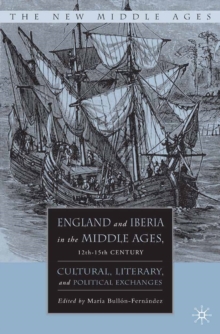 England and Iberia in the Middle Ages, 12th-15th Century : Cultural, Literary, and Political Exchanges