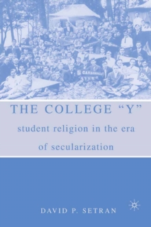 The College "Y" : Student Religion in the Era of Secularization