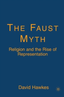 The Faust Myth : Religion and the Rise of Representation