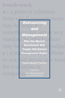 Outsourcing and Management : Why the Market Benchmark Will Topple Old School Management Styles