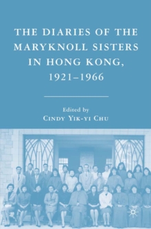 The Diaries of the Maryknoll Sisters in Hong Kong, 1921-1966