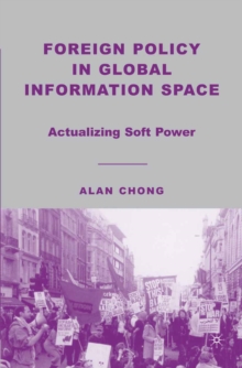 Foreign Policy in Global Information Space : Actualizing Soft Power