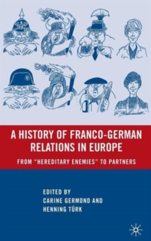 A History of Franco-German Relations in Europe : From "Hereditary Enemies" to Partners, Hardback Book A History of Franco-German Relations in Europe : From "Hereditary Enemies" to Partners, Hardback Book