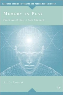 Memory in Play : From Aeschylus to Sam Shepard, Hardback Book Memory in Play : From Aeschylus to Sam Shepard, Hardback Book