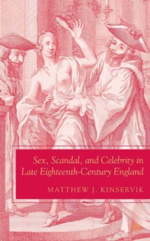 Sex, Scandal, and Celebrity in Late Eighteenth-Century England