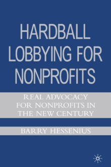 Hardball Lobbying for Nonprofits : Real Advocacy for Nonprofits in the New Century