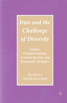 Iran and the Challenge of Diversity : Islamic Fundamentalism, Aryanist Racism, and Democratic Struggles