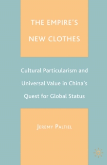 The Empire's New Clothes : Cultural Particularism and Universal Value in China's Quest for Global Status